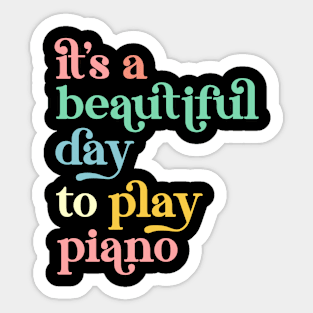 It's a Beautiful Day To Play Piano Sticker